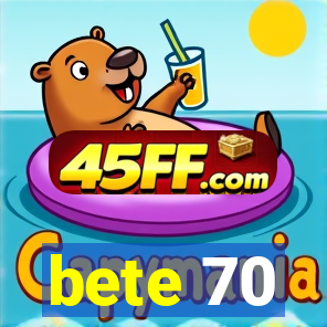 bete 70